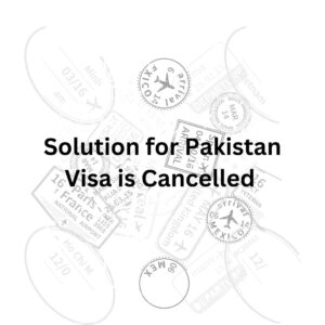 Your Pakistan Visa is Cancelled and its Solution